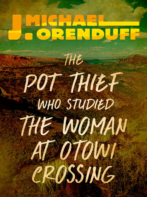 Title details for The Pot Thief Who Studied the Woman at Otowi Crossing by J. Michael Orenduff - Available